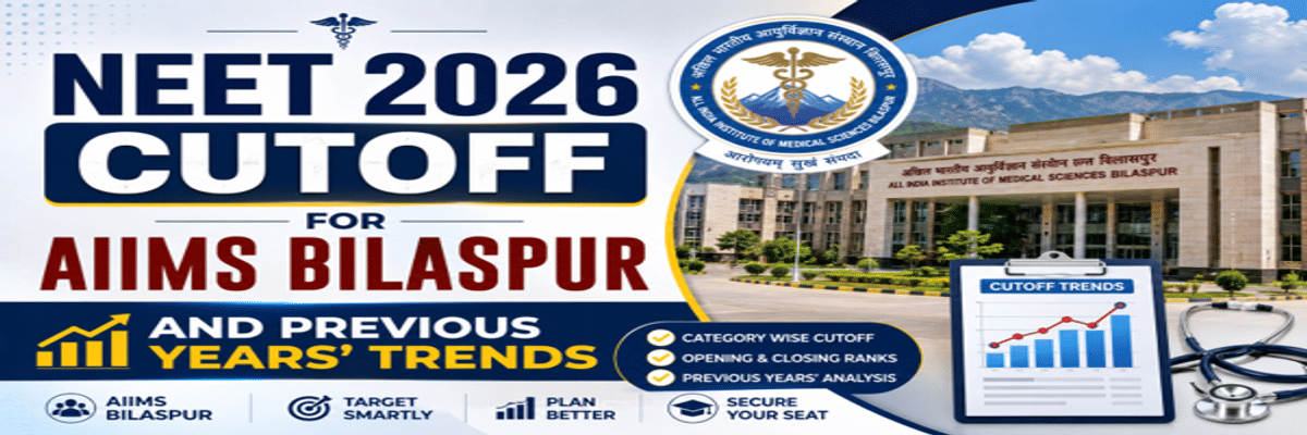 NEET 2026 Cutoff for AIIMS Bilaspur and Previous Years' Trends