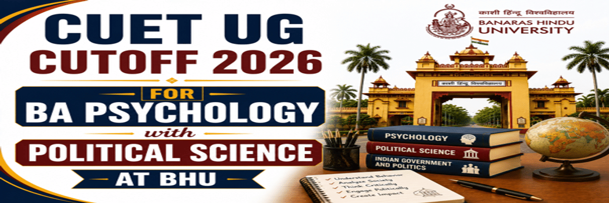 CUET UG Cutoff 2026 for BA Psychology with Political Science at BHU