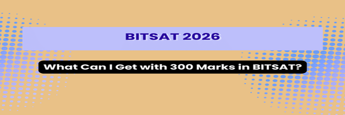 What Can I Get with 300 Marks in BITSAT?