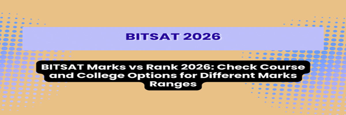 BITSAT Marks vs Rank 2026: Check Course and College Options for Different Marks Ranges