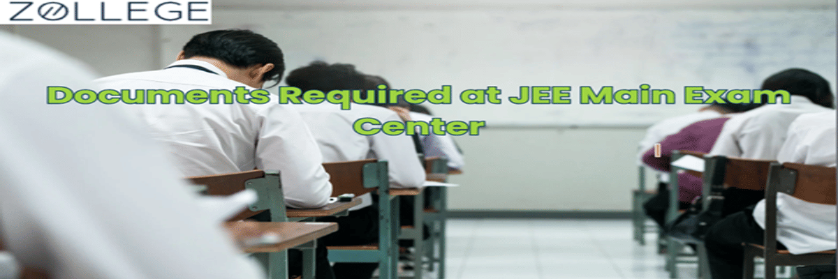 Documents Required at JEE Main Exam Center