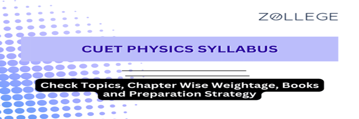 CUET Physics Syllabus 2026: Check Topics, Chapter Wise Weightage, Books and Preparation Strategy