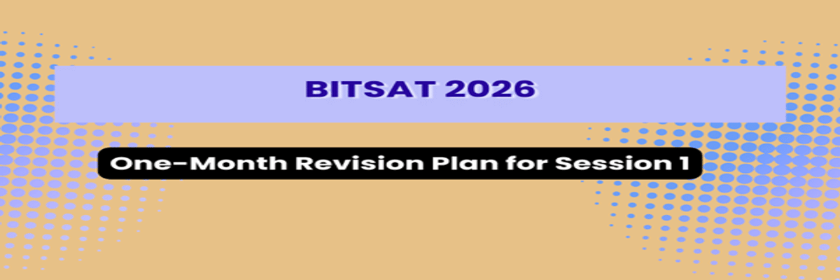 BITSAT 2026: One-Month Revision Plan for Session 1