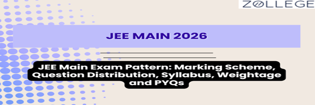 JEE Main Exam Pattern 2026: Marking Scheme, Question Distribution, Syllabus, Weightage and PYQs