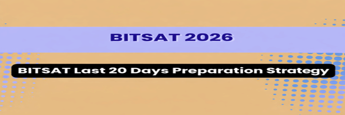Last 20 Days Strategy to Score 300+ in BITSAT 2026