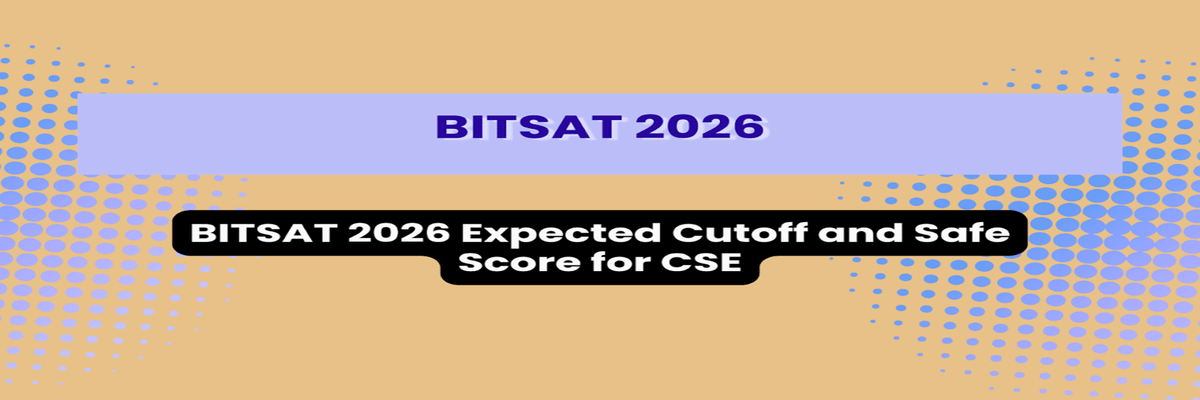 BITSAT 2026 Expected Cutoff and Safe Score for CSE