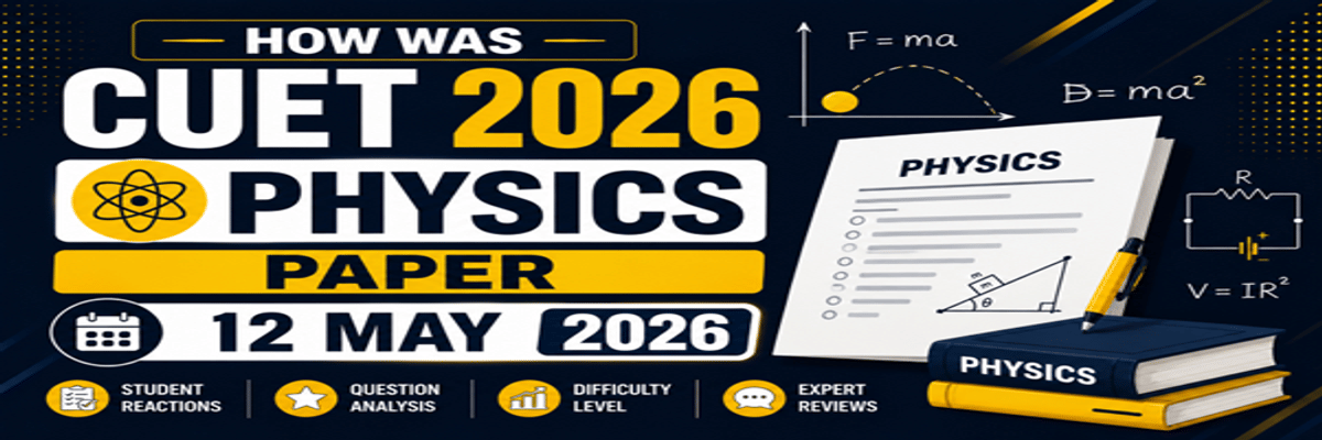 How was CUET Physics Paper on 12 May 2026?