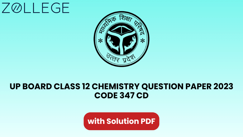 UP Board Class 12 Chemistry Question Paper 2023 with Solution Code 347 CD