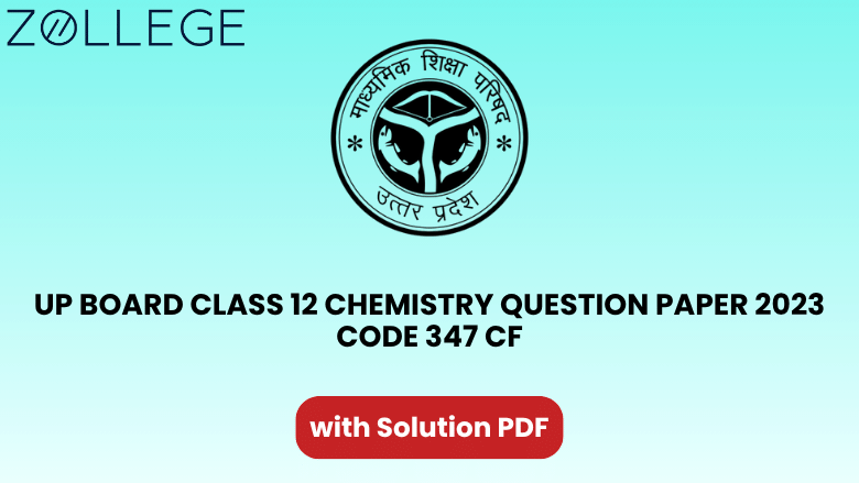 UP Board Class 12 Chemistry Question Paper 2023 with Solution Code 347 CF
