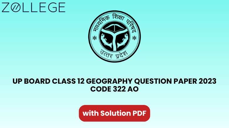 UP Board Class 12 Geography Question Paper 2023 with Solution Code 322 AO