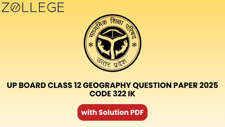 UP Board Class 12 Geography Question Paper 2025 with Solution Code 322 IK