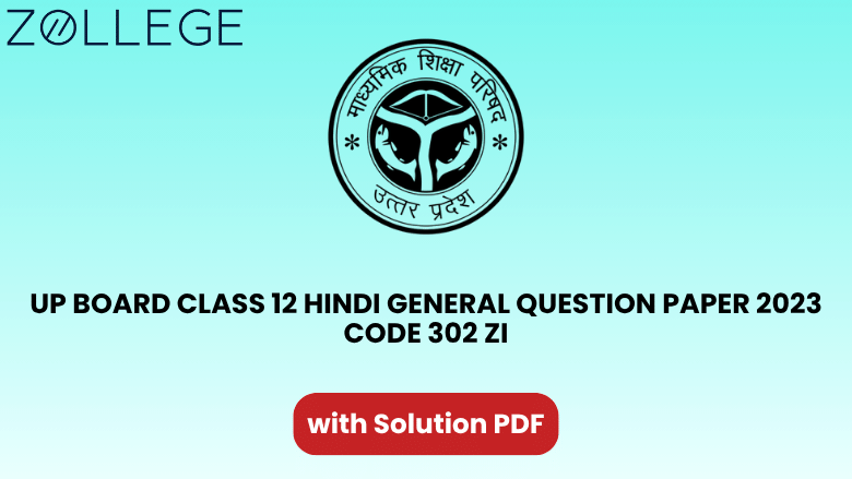 UP Board Class 12 Hindi General Question Paper 2023 with Solution Code 302 ZI
