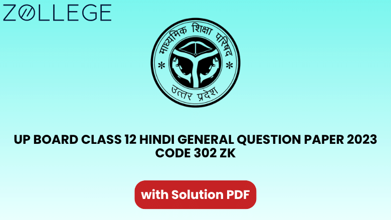 UP Board Class 12 Hindi General Question Paper 2023 with Solution Code 302 ZK