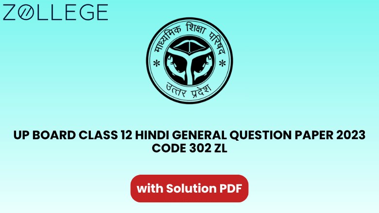 UP Board Class 12 Hindi General Question Paper 2023 with Solution Code 302 ZL