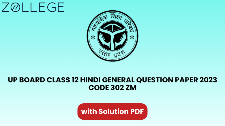 UP Board Class 12 Hindi General Question Paper 2023 with Solution Code 302 ZM
