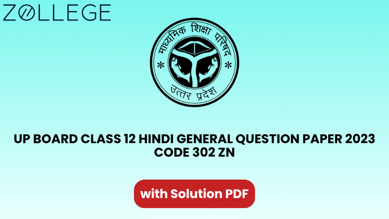 UP Board Class 12 Hindi General Question Paper 2023 with Solution Code 302 ZN
