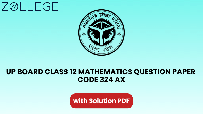 UP Board Class 12 Mathematics Question Paper 2023 with Solution Code 324 AX