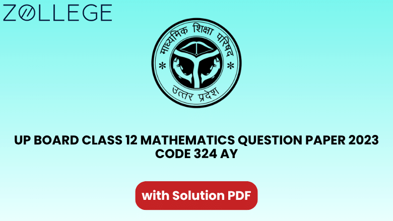 UP Board Class 12 Mathematics Question Paper 2023 with Solution Code 324 AY