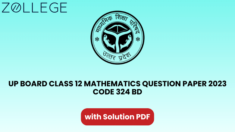 UP Board Class 12 Mathematics Question Paper 2023 with Solution Code 324 BD