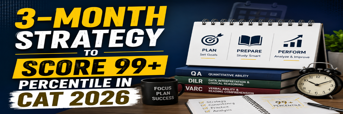3 Month Strategy to Score 99 Plus Percentile in CAT 2026